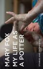 My Life As a Potter : Stories and Techniques, Hardcover by Fox, Mary, Like Ne...