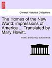 The Homes of the New World; impressions of Amer. Bremer, Howitt<|