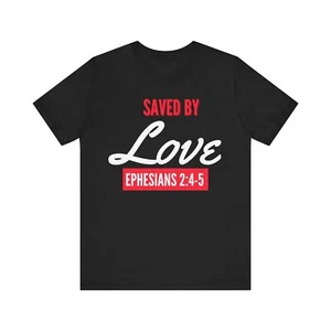 Maglietta manica corta unisex Saved By Love Ephessians 2:4-5 - Foto 1 di 22