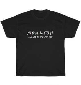 Realtor I'll be there for you Real Estate Agent House Broker T-Shirt Unisex Gift - Picture 1 of 4