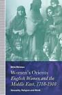 Women's Orients: English Women and the Middle East, 1718-1918 - 9781349101597