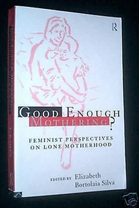 Good Enough Mothering?-Feminist Look on Lone Motherhood, Single Parenting - Picture 1 of 1