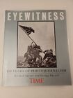 Time Eyewitness : 150 Years of Photojournalism by Time-Life Books Editors 1995