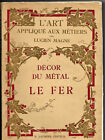Décor Du Métal - Le Fer - L'art Appliqué Aux Métiers - Lucien .Magne - 1929