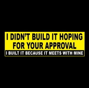 Funny "I DIDN'T BUILD IT HOPING FOR YOUR APPROVAL" rat rod STICKER truck hot 4x4 - Picture 1 of 1
