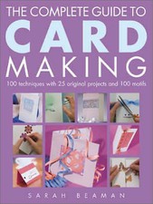 Beaman, Sarah : COMPLETE GUIDE TO CARD MAKING: 100 Techn FREE Shipping, Save £s