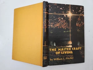 The Master Craft of Living: William L Fischer.  Hardcover. Unity Books. 1974. - Bild 1 von 3