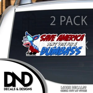 Don't Vote for a Dumb ass Save America Funny Bumper Sticker Decal D& 2 Pack - Picture 1 of 7