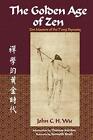 The Golden Age of ZEN: ZEN Masters of the T&#39;Ang Dynasty by John C.H. Wu (English