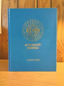 Astra Automatic Pistols Leonardo M. Antaris (1988 Hardcover Book - Autographed) - Picture 1 of 19