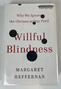 Willful Blindness: Why We Ignore the Obvious at Our Peril by Heffernan, Margaret - Picture 1 of 6