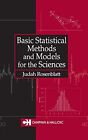 Basic Statistical Methods and Models for the Sciences By Judah Rosenblatt