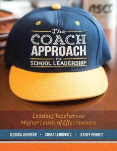 The Coach Approach to School Leadership: Leading Teachers to Higher Levels of Ef