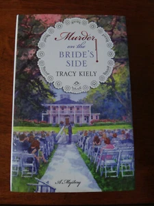 Murder on the Bride's Side: A Mystery by Tracy Kiely (2010, Hardcover) - NEW 1st - Picture 1 of 1