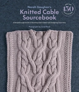 Norah Gaughan’s Knitted Cable Sourcebook: A Breakthrough Guide to Knitting... - Picture 1 of 1