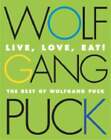 Live Love Eat The Best Of Wolfgang Puck By Wolfgang Puck Used