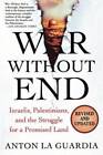 War Without End: Israelis, Palestinians, and the Struggle for a Promis - GOOD