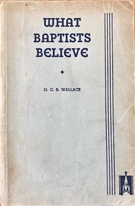 What Baptists Believe by O C S Wallace 1934 Paperback - Picture 1 of 4