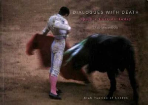 Tristan Wood / Dialogues With Death Spain's Corrida Today Bullfight Signed 1st - Picture 1 of 1