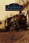 Jerry J. Jagger Black River & Western Railroad (Paperback) Images of Rail