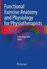 Functional Exercise Anatomy and Physiology for Physiotherapists by Defne Kaya Ut