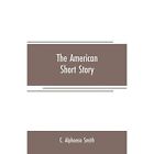 The American short story by C Alphonso Smith (Paperback - Paperback NEW C Alphon