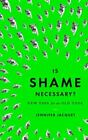 Is Shame Necessary?: New Uses for an Old Tool by Jacquet, Jennifer