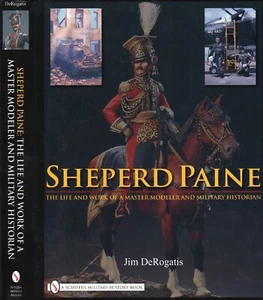 Sheperd Paine : The Life and Work of a Master Modeler & Military Historian - Picture 1 of 5