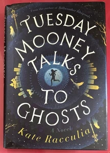 Tuesday Mooney Talks to Ghosts: An Adventure by Kate Racculia - Hardcover - Picture 1 of 2