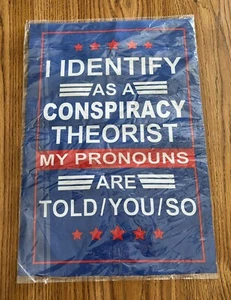 I Identify as a Conspiracy Theorist, my pronouns are told/you/so  sign New - Picture 1 of 3