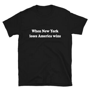 T-shirt When New York Loses America Wins