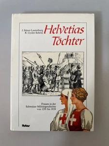 Helvetias Töchter. Frauen in der Schweizer Militärgeschichte von 1291-1939. Stüs - Picture 1 of 1