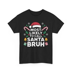Funny Christmas Shirt, Most Likely To Call Santa Bruh, Holiday Humor Shirt, Xmas - Picture 1 of 15