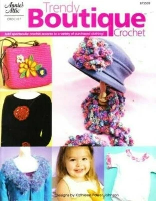 Crochet Annies Attic Trendy Boutique Clothing Accents Patterns Booklet #875509 - Image 1 of 2