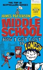 Middle School: How I Got Lost in London: (Middle School 5) by Patterson, James