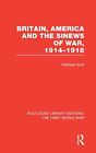 Britain America And The Sinews Of War 1914 191 Burk