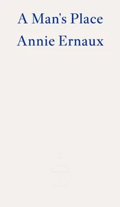 A Man's Place WINNER OF THE 2022 NOBEL PRIZE IN LITERATURE by Annie Ernaux (Engl - Picture 1 of 1