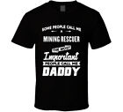 Mining Rescuer Important People Call Me Daddy Father's Day Gift T Shirt