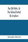 The Old Paths, Or The Talmud Tested By Scripture, Being A Comparison Of The...
