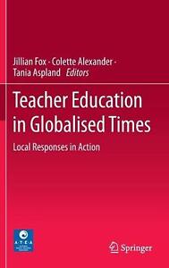 Teacher Education in Globalised Times: Local Responses in Action by Jillian Fox 