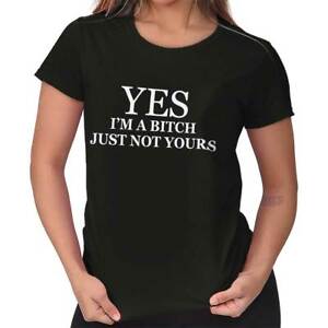 Yes Im A Bitch Not Yours Funny Flirt Gift Womens Short Sleeve Ladies T Shirt