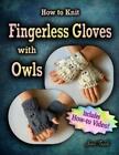 Janis Frank How To Knit Fingerless Gloves With Owls! (Poche)