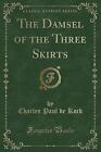 The Damsel of the Three Skirts Classic Reprint, Ch