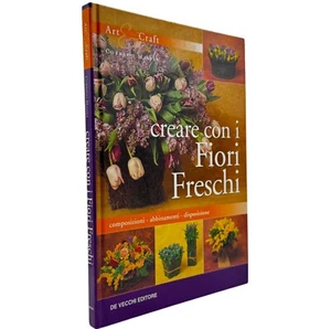 Creare con i Fiori Freschi Manuale Pratico di Composizioni Floreali Tecniche - Foto 1 di 9