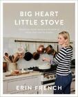 Big Heart Little Stove: Bringing Home Meals & Moments from the Lost Kitchen by E
