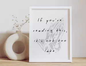 Inspirational Quote Office Art Poster, If You're Reading This It's Not Too Late - Picture 1 of 22