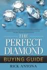 The Perfect Diamond Buying Guide by Rick Antona: New