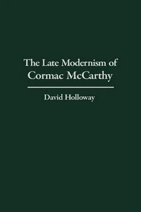 The Late Modernism of Cormac McCarthy by David Holloway (English) Hardcover Book - Picture 1 of 1