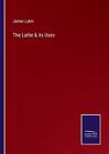 The Lathe & Its Uses By James Lukin (English) Paperback Book