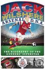Jack Wilshere - Arsenal DNA: The Biography of the Gunners' Superstar by Joe Jaco